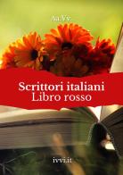 Scrittori italiani. Libro rosso edito da Ivvi
