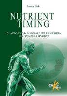 Nutrient timing. Quando e cosa mangiare per la massima performance sportiva di Lauren Link edito da Elika