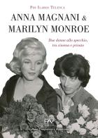 Anna Magnani e Marilyn Monroe. Due donne allo specchio, tra cinema e privato di Pio Ilario Telesca edito da Pav Edizioni