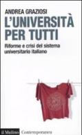 L' università per tutti. Riforme e crisi del sistema universitario italiano di Andrea Graziosi edito da Il Mulino