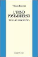 L' uomo postmoderno. Tecnica, religione, politica di Vittorio Possenti edito da Marietti 1820