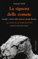 La signora delle comete. Intrighi e misteri della missione spaziale Rosetta di Tommaso Tirelli, Amalia Ercoli Finzi edito da edizioni Dedalo