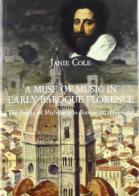A muse of music in early baroque Florence. The poetry of Michelangelo Buonarroti il Giovane di Janie Cole edito da Olschki