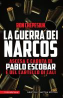 La guerra dei narcos. Ascesa e caduta di Pablo Escobar e del cartello di Cali di Ron Chepesiuk edito da Newton Compton Editori