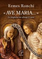 «Ave Maria...». La preghiera che allarga il cuore di Ermes Ronchi edito da Paoline Editoriale Libri