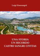 Una storia, un ricordo. Castri Sangri Civitas di Luigi Giannangeli edito da Youcanprint