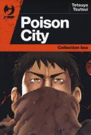 Poison city vol.1-2 di Tetsuya Tsutsui edito da Edizioni BD