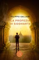 La profezia di Siddharta di Filippo Galleri edito da bookabook