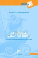 Le parole della riforma. Glossario-guida per costruire la nuova scuola di M. Franca Sacristani Mottinelli edito da La Scuola SEI