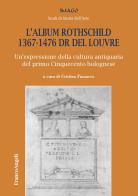 L' album Rothschild 1367-1476 DR del Louvre. Un'espressione della cultura antiquaria del primo Cinquecento bolognese edito da Franco Angeli