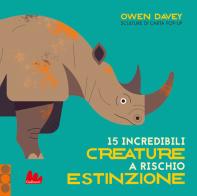 15 incredibili creature a rischio estinzione. Ediz. a colori di Owen Davey edito da Gallucci