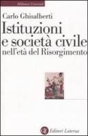 Istituzioni e società civile nell'età del Risorgimento di Carlo Ghisalberti edito da Laterza