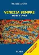 Venezia sempre. Storia e civiltà di Aristide Salvatici edito da Ugo Mursia Editore
