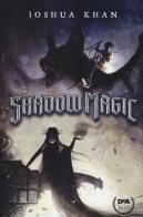 Shadow magic. Nuova ediz. di Joshua Khan edito da De Agostini