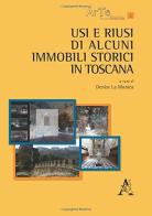 Usi e riusi di alcuni immobili storici in Toscana di Laura Benassi, Alice Parri, Eliana Siotto edito da Aracne