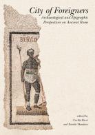 City of foreigners. Archaeological and epigraphic perspectives on ancient Rome edito da Quasar