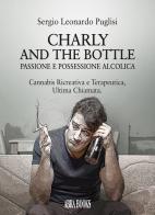 Charly and the bottle. Passione e possessione alcolica di Sergio Leonardo Puglisi edito da Abrabooks