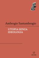 Utopia senza ideologia di Ambrogio Santambrogio edito da Meltemi