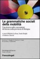 Le grammatiche sociali della mobilità. Una ricerca sulle convenzioni del lavoro nella provincia di Bologna edito da Franco Angeli