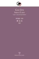 Gao Jun. Bianco & nero. Come i tasti del pianoforte. Ediz. italiana e cinese edito da Polistampa