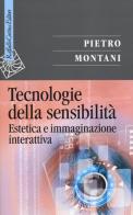 Tecnologie della sensibilità. Estetica e immaginazione interattiva di Pietro Montani edito da Raffaello Cortina Editore