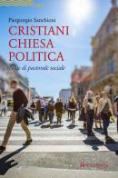 Cristiani, Chiesa, politica. Note di pastorale sociale di Piergiorgio Sanchioni edito da Tau