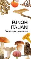 Funghi italiani. Conoscerli e riconoscerli edito da Editoriale Programma