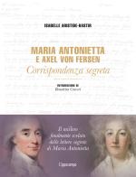 Maria Antonietta & Axel Von Fersen. Corrispondenza di Isabelle Aristide-Hastir edito da L'Ippocampo