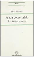 Poesia come inizio. Altri studi su Ungaretti di Mario Petrucciani edito da Edizioni Scientifiche Italiane