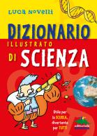 Dizionario illustrato di scienza. Utile per la scuola, divertente per tutti di Luca Novelli edito da Editoriale Scienza