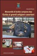 Mozzarella di bufala campana dop. Guida ai grandi artigiani casertani di Antonella D'Avanzo edito da Giannini Editore