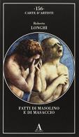Fatti di Masolino e Masaccio di Roberto Longhi edito da Abscondita