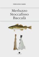 Merluzzo stoccafisso baccalà di Fernando Raris edito da De Bastiani
