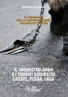 Il sequestro Arba e i tentati sequestri Cassel, Fusar, Ligia di Ettore Angioni edito da Alfa Editrice