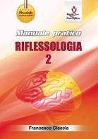 Manuale pratico riflessologia. Con DVD video vol.2 di Francesco Ciaccia edito da Zone Riflesse