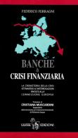 Banche & crisi finanziaria di Federico Ferragni edito da Ulisse Edizioni