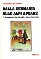 Dalla Germania alle Alpi Apuane. 11ª Compagnia, Btg. Intra div. alpina Monterosa di Renzo Portalupi edito da Ritter