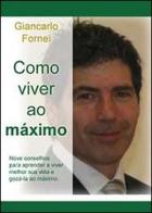 Como viver ao máximo di Giancarlo Fornei edito da Youcanprint