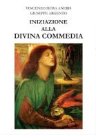 Iniziazione alla Divina Commedia di Giuseppe Argento, Vincenzo Mura Aneris edito da Youcanprint