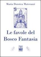Le favole del Bosco Fantasia di M. Dorotea Materazzi edito da Edizioni Ex Libris