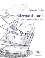 Palermo di carta. Guida letteraria della città di Salvatore Ferlita edito da Il Palindromo