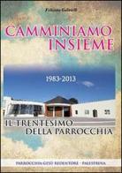 Camminiamo insieme. Il trentesimo della parrocchia (1983-2013) di Felicetto Gabrielli edito da Edizioni Palumbi