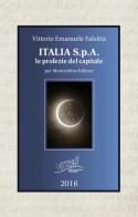 Italia S.p.A. Le profezie del capitale di Vittorio Emanuele Falsitta edito da Montechino