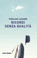 Ricordi senza qualità di Pierluigi Lazzaro edito da Porto Seguro