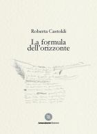 La formula dell'orizzonte di Roberta Castoldi edito da AnimaMundi edizioni