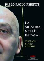 La signora non è in casa-The lady is not at home. Ediz. bilingue di Pablo Paolo Peretti edito da Controluna