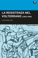 La Resistenza nel Volterrano (1943-1944) edito da BFS Edizioni