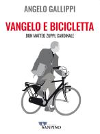 Vangelo e bicicletta. Don Matteo Zuppi, cardinale di Angelo Gallippi edito da Sanpino