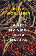 La rete invisibile della natura di Peter Wohlleben edito da Garzanti