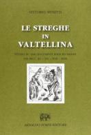 Le streghe in Valtellina (rist. anast. 1903) di Vittorio Spinetti edito da Forni